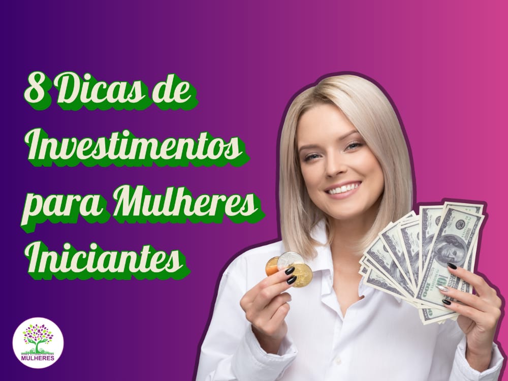 8 Dicas de Investimentos para Mulheres Iniciantes: Comece com Pouco Dinheiro