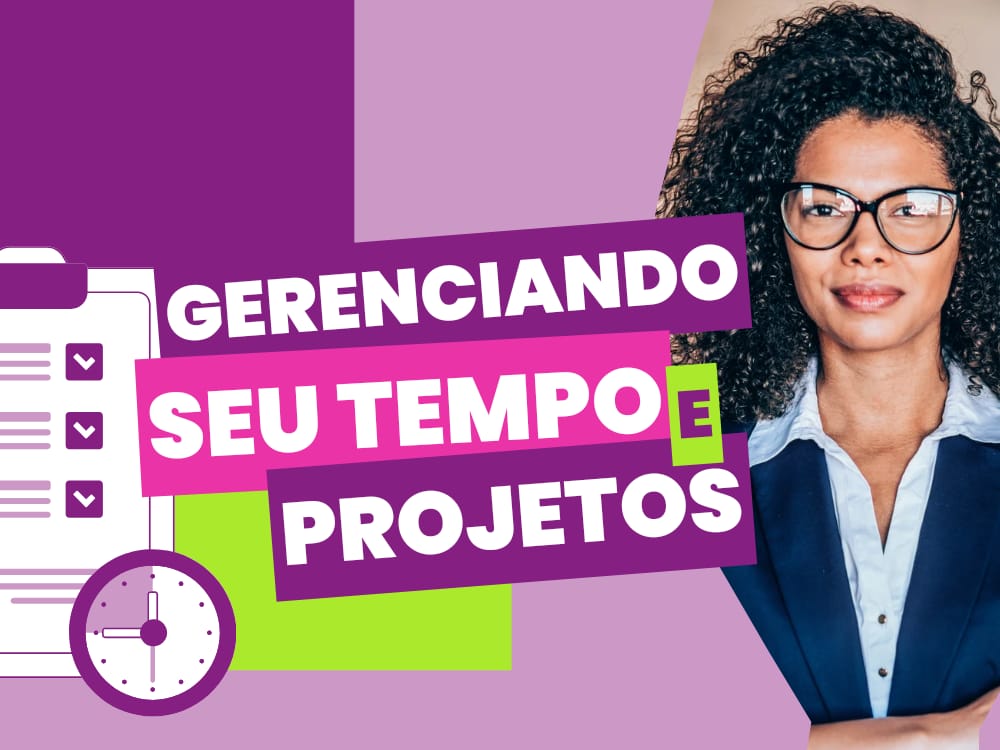 Carreira Freelance para Mulheres. Gerenciar nosso tempo e projetos é essencial para ter sucesso como freelancer.