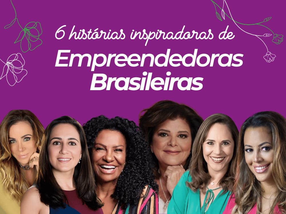 Seis Histórias Inspiradoras de Mulheres Empreendedoras Brasileiras que alcançaram o sucesso.